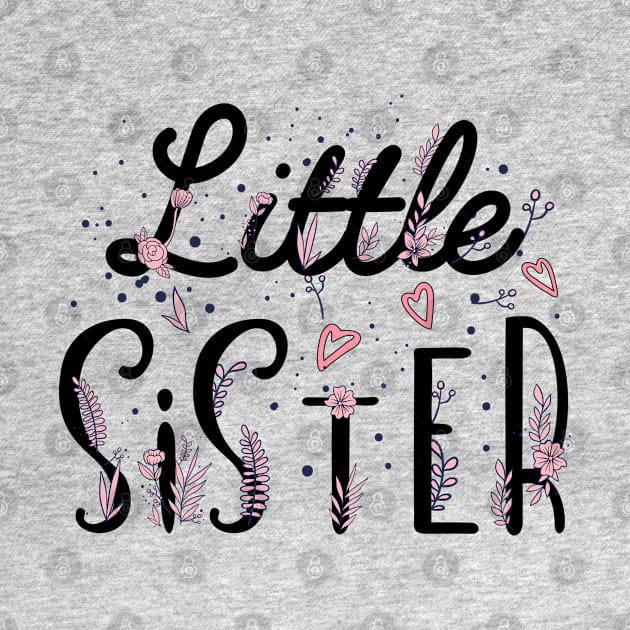 Little Sister, sister gift, promoted to Little sister, Cute Little Sister, Flowers Sister by UranusArts